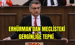 Erhürman’dan Meclisteki Gerginliğe Tepki