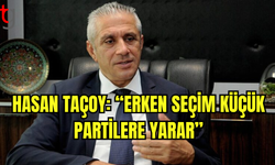 Hasan Taçoy: “Erken Seçim Küçük Partilere Yarar”