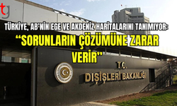 Dışişleri’nden AB’ye Uyarı: “Deniz Yetki Alanlarında Tek Taraflı Tasarruflar Kabul Edilemez”