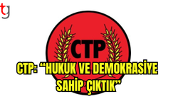 CTP: “Hukuk ve Demokrasiye Sahip Çıktık”