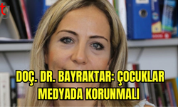 Doç. Dr. Bayraktar: Çocuklar Medyada Korunmalı