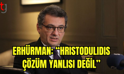 Erhürman: “Hristodulidis Çözüm Yanlısı Değil”