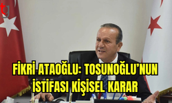 Fikri Ataoğlu: Tosunoğlu’nun İstifası Kişisel Karar