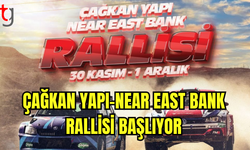 Çağkan Yapı-Near East Bank Rallisi Başlıyor