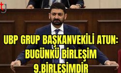 UBP Grup Başkanvekili Atun: Bugünkü birleşim 9. birleşimdir