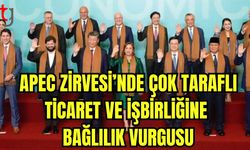 APEC Zirvesi'nde çok taraflı ticaret ve işbirliğine bağlılık vurgusu