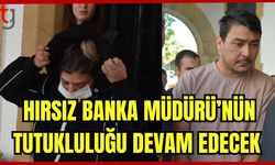 Hırsız banka müdürünün tutukluluğu devam edecek