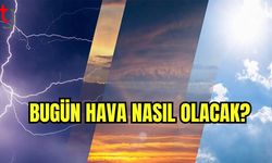 Bugün hava nasıl olacak?