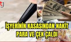 İşyerinin kasasından nakit para ve çek çaldı