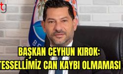 Başkan Ceyhun KIROK: Tesellimiz can kaybı olmaması