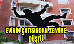 Evinin çatısından zemine düştü