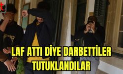 Laf attı diye darbettiler tutuklandılar