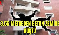 3.55 metreden beton zemine düştü