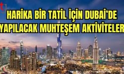 Harika bir tatil için Dubai'de yapılacak aktiviteler