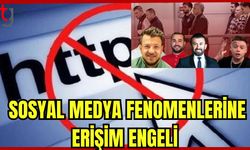 Sosyal medya fenomenlerine erişim engeli