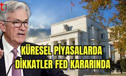 Küresel piyasalarda dikkatler Fed kararında