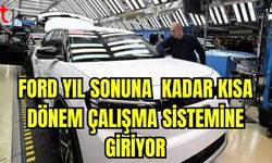 Ford yıl sonuna kadar kısa dönem çalışma sistemine giriyor