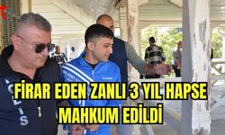 Firar eden zanlı 3 yıl hapse mahkum edildi