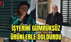 İşyerini gümrüksüz ürünlerle doldurdu