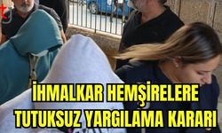 İhmalkar hemşirelere tutuksuz yargılama kararı