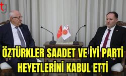 Öztürkler Saadet ve İyi Parti heyetlerini kabul etti