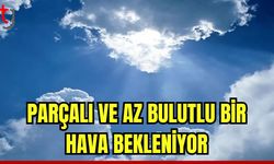 Havanın parçalı ve az bulutlu olması bekleniyor