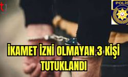 İkamet izni olmayan 3 kişi tutuklandı