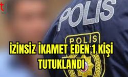 İzinsiz ikamet eden 1 kişi tutuklandı