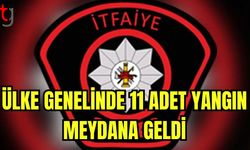 Ülke genelinde 11 adet yangın meydana geldi