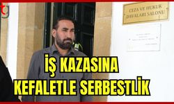 İş kazasına kefaletle serbestlik