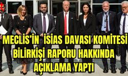 Meclis'in İsias Davası Komitesi bilirkişi raporu hakkında açıklama yaptı