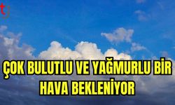 Çok bulutlu ve yağmurlu bir hava bekleniyor