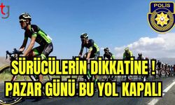 Sürücülerin Dkkatine! Pazar günü bu yol kapalı