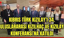 Kıbrıs Türk Kızılay'ı 34. Uluslararası Kızılhaç ve Kızılay Konferansı'na katıldı