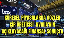 Küresel piyasalarda gözler çip üreticisi Nvidia'nın açıklayıcı finansal sonuçta