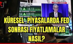 Küresel piyasalarda Fed sonrası fiyatlamalar nasıl?