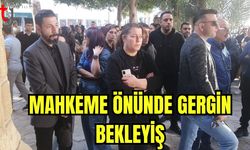 Mahkeme önünde gergin bekleyiş