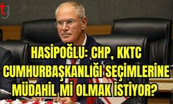 Hasipoğlu: CHP KKTC Cumhurbaşkanlığı seçimlerine müdahil mi olmak istiyor?