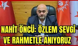 Nahit Öncü: Özlem Sevgi ve Rahmetle anıyoruz