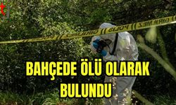 Bahçede ölü olarak bulundu