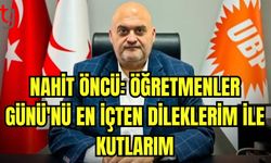 Nahit ÖNCÜ: Öğretmenler Günü'nü en içten  dileklerim ile kutlarım