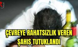 Çevreye rahatsızlık veren şahıs tutuklandı