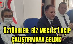 Öztürkler: Biz Meclis'i açıp çalıştırmaya geldik