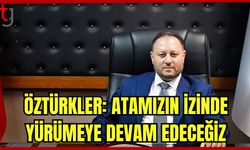 Öztürkler: Atamızın izinde yürümeye devam edeceğiz