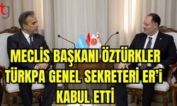 Meclis Başkanı Öztürkler TÜRKPA Genel Sekreteri Er'i kabul etti