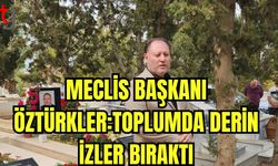 Meclis Başkanı Öztürkler: Toplumda derin izler bıraktı