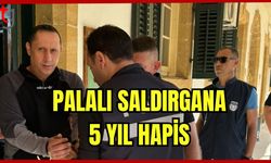 Palalı saldırgana 5 yıl hapis