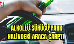 Alkollü sürücü park halindeki araca çarptı