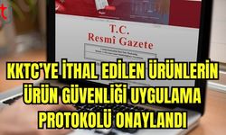 KKTC'ye ithal edilen ürünlerin ürün güvenliği uygulama protokolü onaylandı