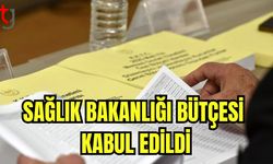 Sağlık Bakanlığı bütçesi kabul edildi